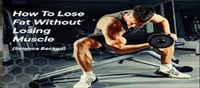 How to lose Fat & cut up without losing Muscle?